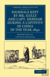 Journals Kept By Mr. Gully And Capt. Denham During A Captivity In China In The Year 1842