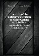Journals Of The Military Expedition Of Major General John Sullivan Against The Six Nations Of Indians In 1779
