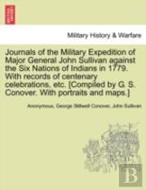 Journals Of The Military Expedition Of Major General John Sullivan Against The Six Nations Of Indians In 1779. With Records Of Centenary Celebrations, Etc. (Compiled By G. S. Conover. With Portraits A