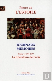 Journaux-Memoires, T.5 (1594-1599) : La Libération De Paris