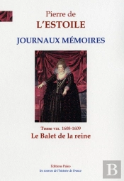Journaux-Memoires, T.8 (1608-1609) : Le Ballet De La Reine