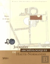 Journees Archeologiques De Haute-Normandie 2013. Rouen, 24-26 Mai 201 3