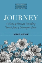 Journey Â€“ A Study Of Peter For Stumbling Toward Jesus`S Extravagant Grace