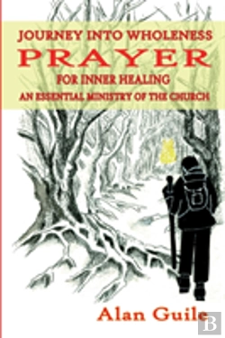 Bertrand.pt - Journey Into Wholeness. Prayer For Inner Healing An Essential Ministry Of The Church