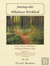 Journey Into Wholeness: Steps To Emotional Wholeness Healing The Wounds Of Abuse