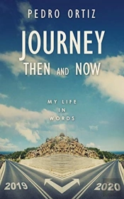 Journey Then And Now: My Life In Words