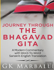 Journey Through The Bhagavad Gita - A Modern Commentary With Word-To-Word Sanskrit-English Translation
