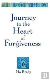 Journey To The Heart Of Forgiveness