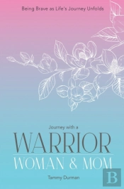 Journey With A Warrior, Woman & Mom
