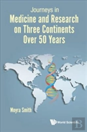 Journeys In Medicine And Research On Three Continents Over 50 Years