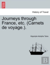 Journeys Through France, Etc. (Carnets De Voyage.).