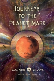 Journeys To The Planet Mars: Or, Our Mis