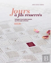 Jours À Fils Resserrés Tome 2 : Technique D'Une Broderie Ajourée Sans Fils Coupés Ni Fils Tirés