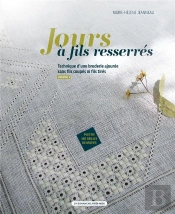 Jours A Fils Resserres Vol.1 - Technique D'Une Broderie Ajouree Sans Fils Coupes Ni Fils Tires
