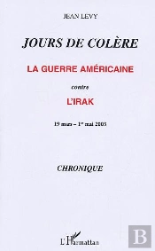 Jours De Colere ; La Guerre Americaine Contre L'Irak ; 19 Mars-1er Mai 2003