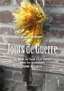 Bertrand.pt - Jours De Guerre T.2 ; La Fleur Au Fusil S'Est Fanée Dans Les Tranchées ; 1915