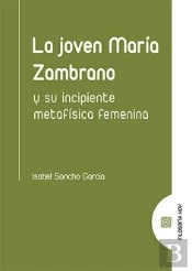 Joven Maria Zambrano Y Su Incipiente Metafisica Femenina