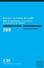 Jóvenes En Tierra De Nadie: Hijos De Inmigrantes En Un Barrio De La Periferia De Madrid