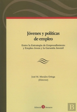 Bertrand.pt - Jóvenes Y Políticas De Empleo: Entre La Estrategia De Emprendimiento Y Empleo Joven Y La Garantía Ju