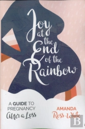 Joy At The End Of The Rainbow: A Guide To Pregnancy After A Loss