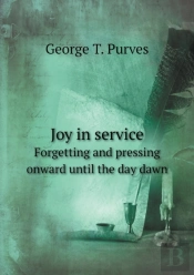 Joy In Service Forgetting And Pressing Onward Until The Day Dawn