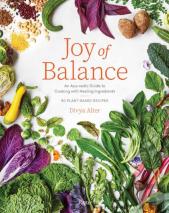 Joy Of Balance - An Ayurvedic Guide To Cooking With Healing Ingredients