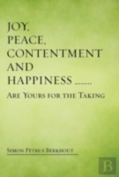 Joy, Peace, Contentment And Happiness ...... Are Yours For The Taking