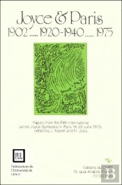 Joyce Et Paris 1902... 1920-1940... 1975 (Version Anglaise). Papers F Rom The Fifth International Ja : Papers From The Fifth International James Joyce Symposium  Paris 16-20 June 1975
