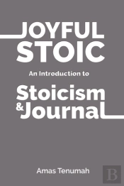 Joyful Stoic: Introduction To Stoicism