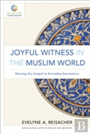 Joyful Witness In The Muslim World Â€“ Sharing The Gospel In Everyday Encounters
