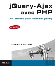 Jquery-Ajax Avec Php ; 44 Ateliers Pour Maîtriser Jquery (4e Édition)