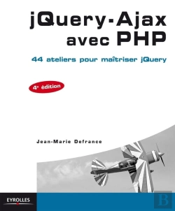 Bertrand.pt - Jquery-Ajax Avec Php ; 44 Ateliers Pour Maîtriser Jquery (4e Édition)