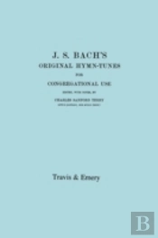 J.S. Bach'S Original Hymn-Tunes For Congregational Use. (Facsimile 1922).