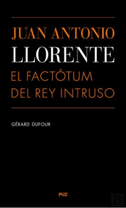 Bertrand.pt - Juan Antonio Llorente. El Factótum Del Rey Intruso