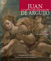 Juan De Arguijo Y La Sevilla Del Siglo De Oro