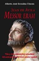 Juan De Avila. Messor Eram. Vida Y Obra