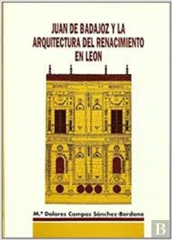 Bertrand.pt - Juan De Badajoz Y La Arquitectura Del Renacimiento En Leon