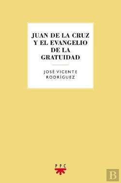 Bertrand.pt - Juan De La Cruz Y El Evangelio De La Gratuidad