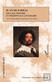 Juan De Pareja, Esclave, Peintre Et Personnage Littéraire : Une Anthologie D'Écrits Du Xixè Siècle