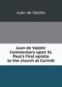 Juan De Valde S' Commentary Upon St. Paul'S First Epistle To The Church At Corinth