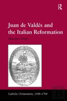 Juan De Valdes And The Italian Reformation