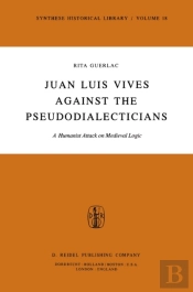 Juan Luis Vives Against The Pseudodialecticians