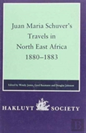 Juan-Maria Schuuer'S Travels In Northeast Africa, 1880-83