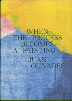 Bertrand.pt - Juan Olivares When The Process Becomes A Painting