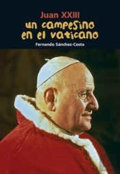 Juan Xxiii. Un Campesino En El Vaticano