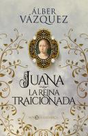 Juana, La Reina Traicionada