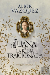 Juana, La Reina Traicionada