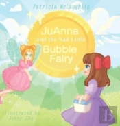 Juanna And The Sad Little Bubble Fairy