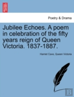 Bertrand.pt - Jubilee Echoes. A Poem In Celebration Of The Fifty Years Reign Of Queen Victoria. 1837-1887.