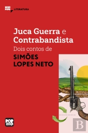 Juca Guerra E Contrabandista: Dois Contos De Simões Lopes Neto